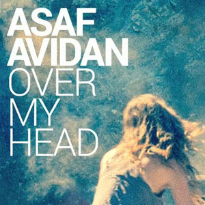 Asaf Avidan « Over My Head »