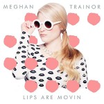 Meghan Trainor « Lips Are Movin »
