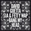 David Guetta « Bang My Head » feat Sia & Fetty Wap