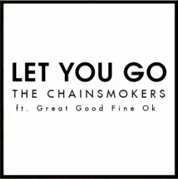The Chainsmokers « Let You Go » feat Great Good Fine Ok