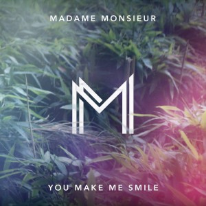 Madame Monsieur « You Make Me Smile »