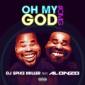 Dj Spike Miller « Oh My God » ft Alonzo