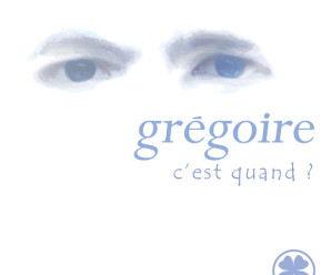 Grégoire – C’est Quand ?